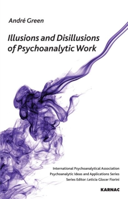 Illusions and Disilllusions of Psychoanalytic Work