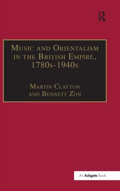 Music and Orientalism in the British Empire, 1780s–1940s