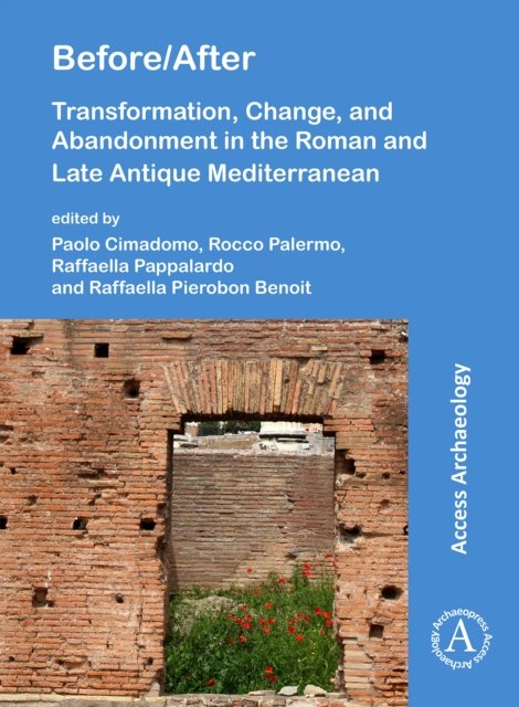 Before/After: Transformation, Change, and Abandonment in the Roman and Late Antique Mediterranean