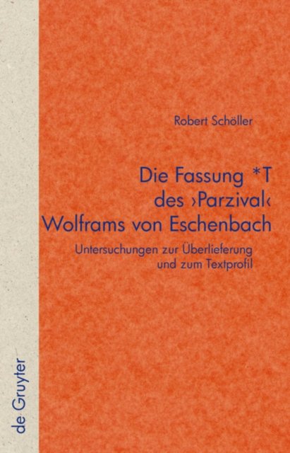 Die Fassung *T des 'Parzival' Wolframs von Eschenbach