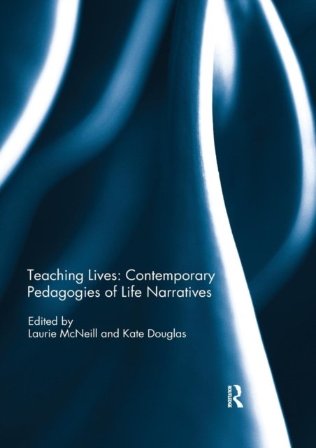 Teaching Lives: Contemporary Pedagogies of Life Narratives