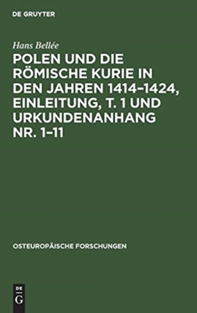 Polen Und Die Romische Kurie in Den Jahren 1414-1424, Einleitung, T. 1 Und Urkundenanhang Nr. 1-11