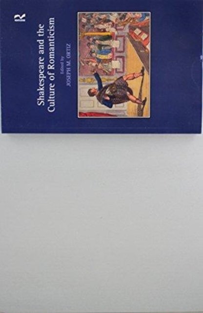 Shakespeare and the Culture of Romanticism