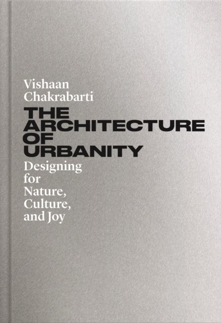 The Architecture of Urbanity – Designing for Nature, Culture, and Joy
