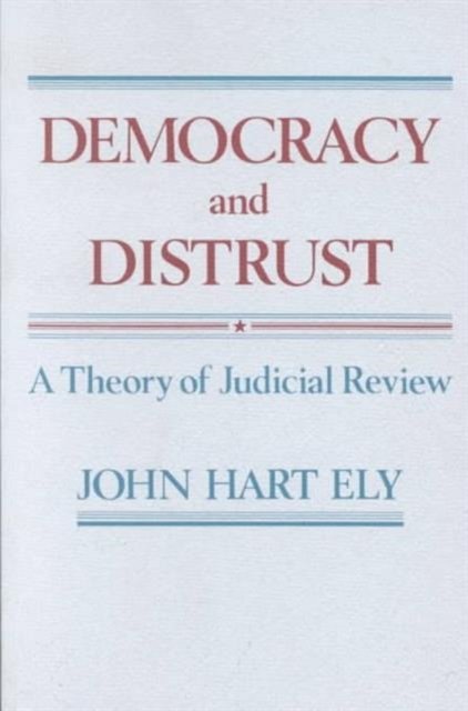 Democracy & Distrust – A Theory of Judicial Review  (Paper)