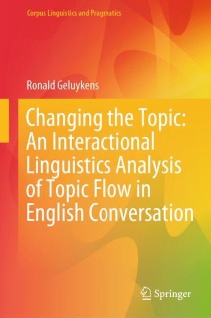Changing the Topic: An Interactional Linguistics Analysis of Topic Flow in English Conversation