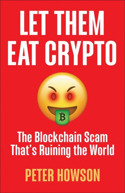 Let Them Eat Crypto – The Blockchain Scam That's Ruining the World