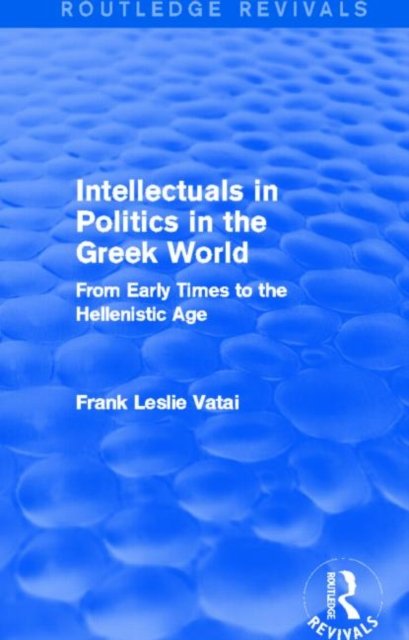 Intellectuals in Politics in the Greek World(Routledge Revivals)