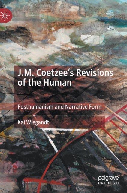 J.M. Coetzee''s Revisions of the Human