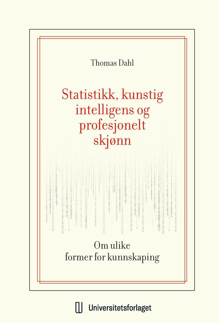 Statistikk, kunstig intelligens og profesjonelt skjønn - om ulike former for kunnskaping