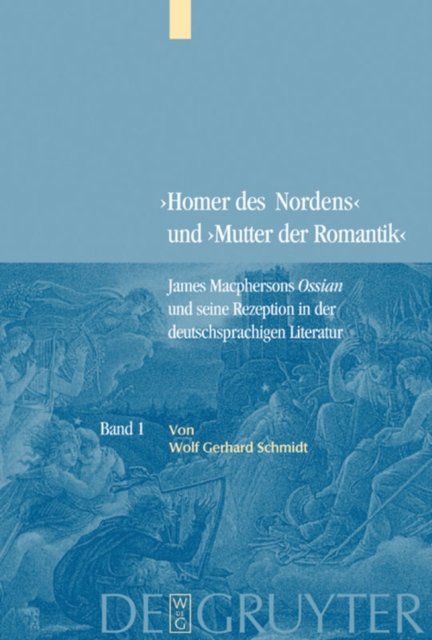 Bd. 1: James Macphersons Ossian, zeitgenossische Diskurse und die Fruhphase der deutschen Rezeption. Bd. 2: Die Haupt- und Spatphase der deutschen Rezeption. Bibliographie internationaler Quellentexte und Forschungsliteratur