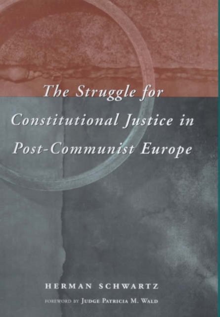 The Struggle for Constitutional Justice in Post–Communist Europe
