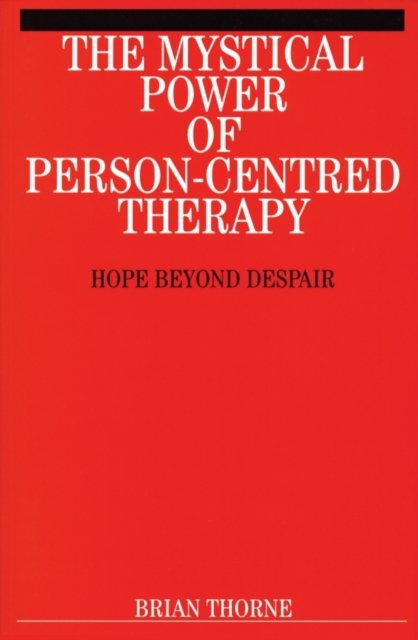 The Mystical Power of Person–Centred Therapy – Hope Beyond Despair