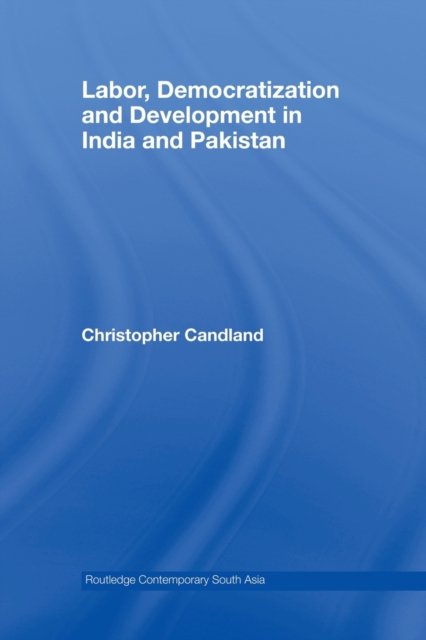Labor, Democratization and Development in India and Pakistan