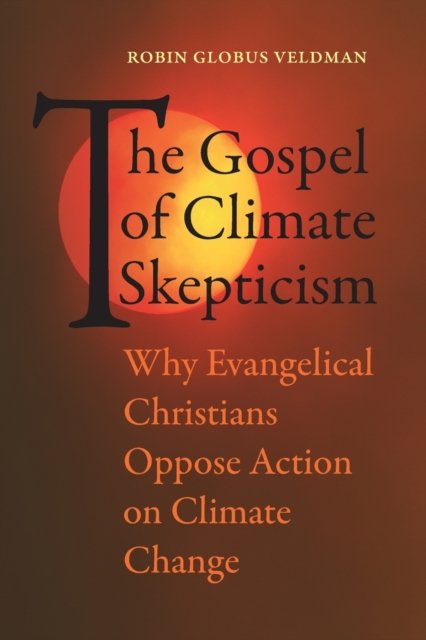 The Gospel of Climate Skepticism – Why Evangelical Christians Oppose Action on Climate Change