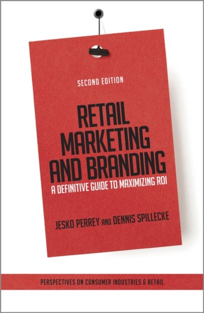 Retail Marketing and Branding – A Definitive Guide  to Maximizing ROI 2e