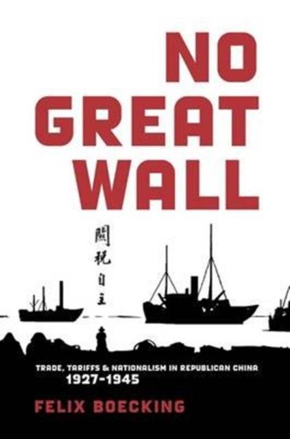 No Great Wall – Trade, Tariffs, and Nationalism in Republican China, 1927'1945