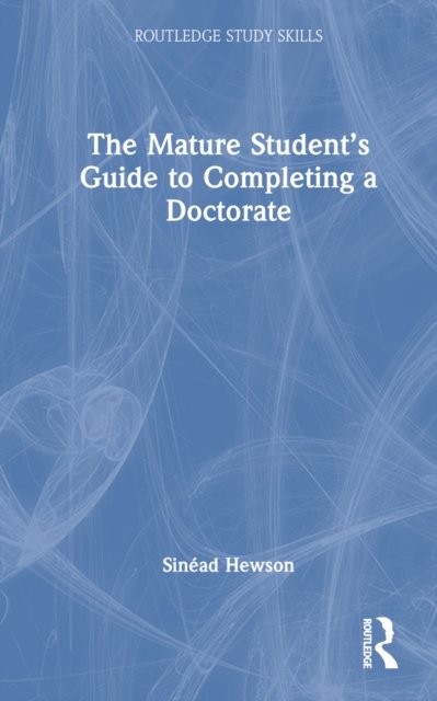 The Mature Student''s Guide to Completing a Doctorate