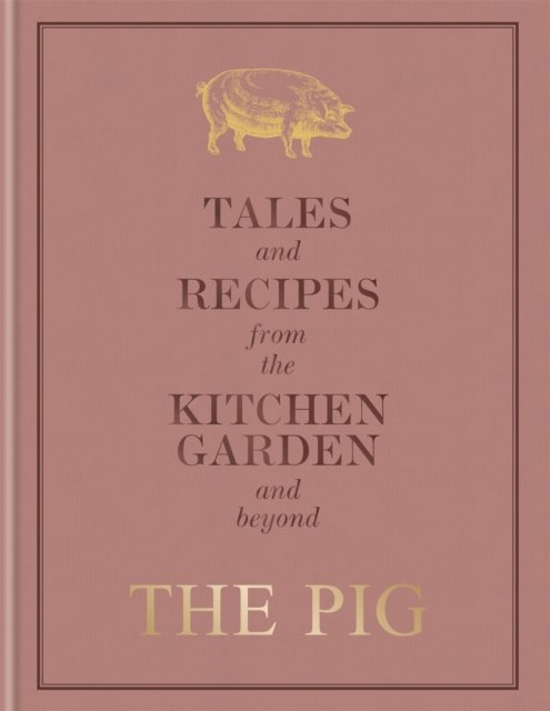 The Pig: Tales and Recipes from the Kitchen Garden and Beyond