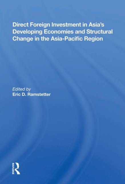 Direct Foreign Investment In Asia''s Developing Economies And Structural Change In The Asia-pacific Region