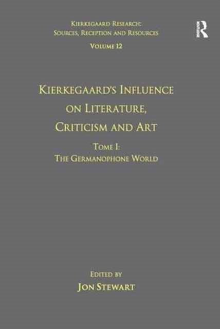 Volume 12, Tome I: Kierkegaard's Influence on Literature, Criticism and Art