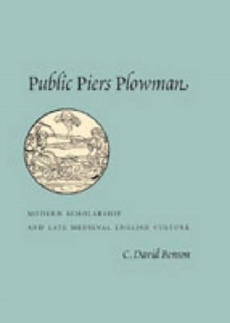 Public Piers Plowman – Modern Scholarship and Late Medieval English Culture