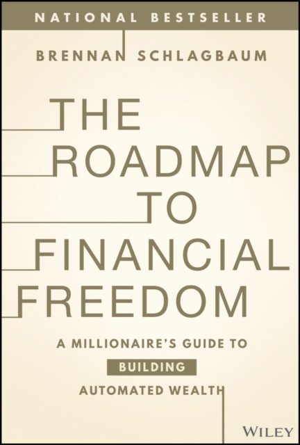 The Roadmap to Financial Freedom – A Millionaire’s  Guide to Building Automated Wealth
