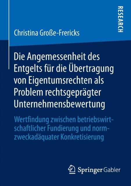 Die Angemessenheit des Entgelts fur die Ubertragung von Eigentumsrechten als Problem rechtsgepragter Unternehmensbewertung