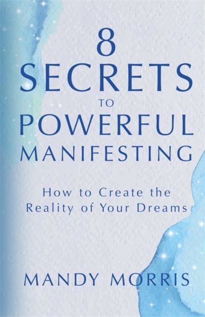 8 Secrets to Powerful Manifesting
