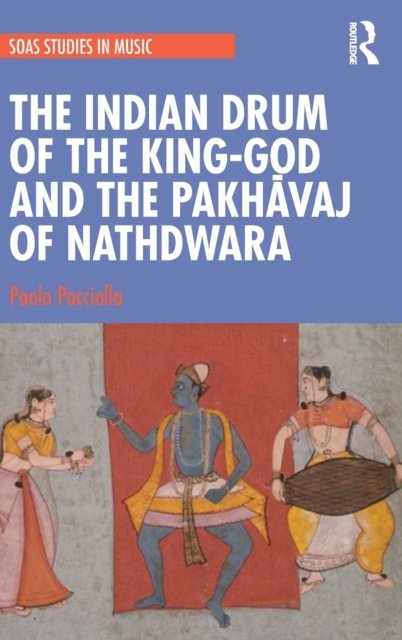 The Indian Drum of the King-God and the Pakhavaj of Nathdwara