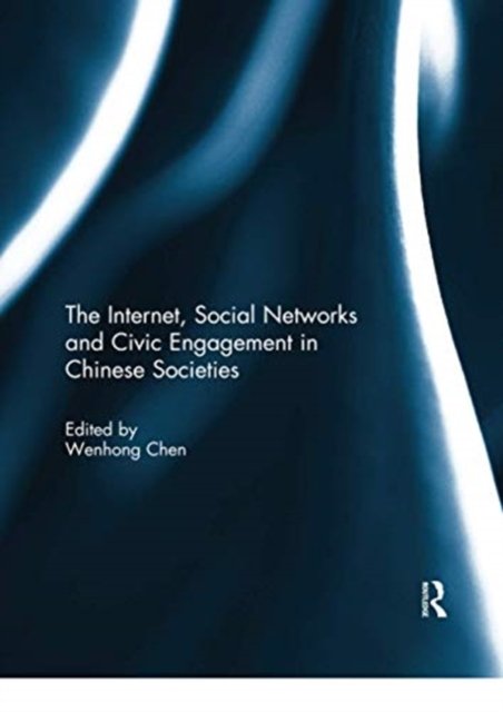 The Internet, Social Networks and Civic Engagement in Chinese Societies