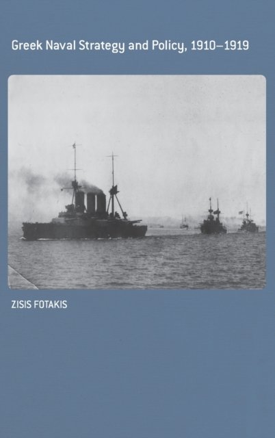 Greek Naval Strategy and Policy 1910-1919