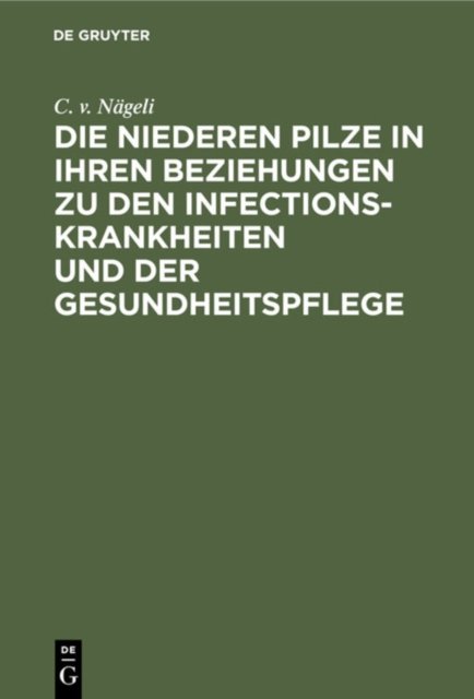 niederen Pilze in ihren Beziehungen zu den Infectionskrankheiten und der Gesundheitspflege