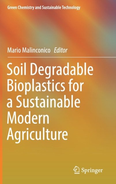 Soil Degradable Bioplastics for a Sustainable Modern Agriculture