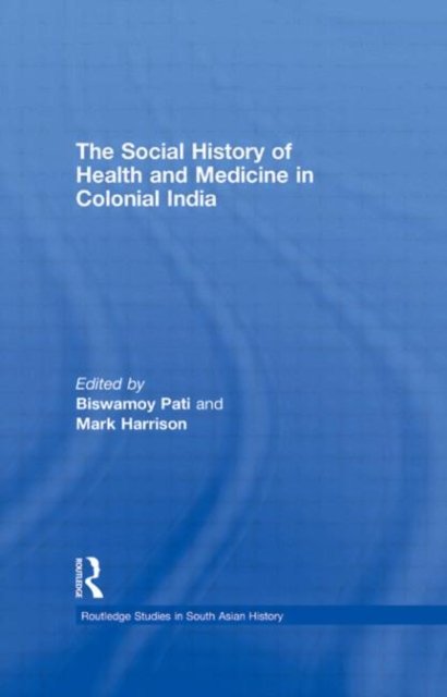 The Social History of Health and Medicine in Colonial India