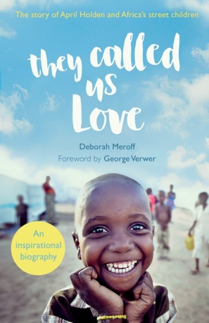 They Called Us Love – The Story of April Holden and Africa`s Street Children