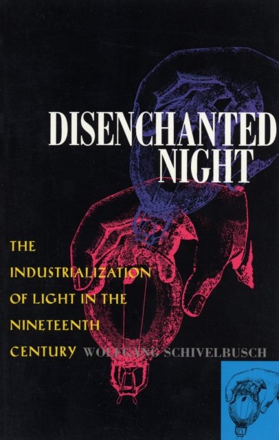 Disenchanted Night – The Industrialization of Light in the Nineteenth Century