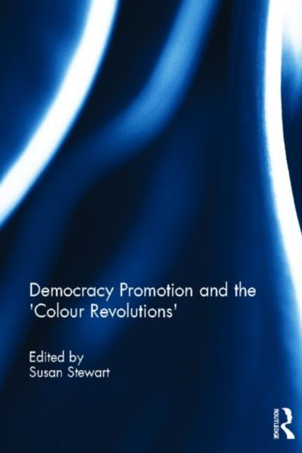 Democracy Promotion and the ''Colour Revolutions''