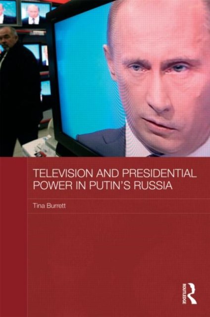 Television and Presidential Power in Putin''s Russia