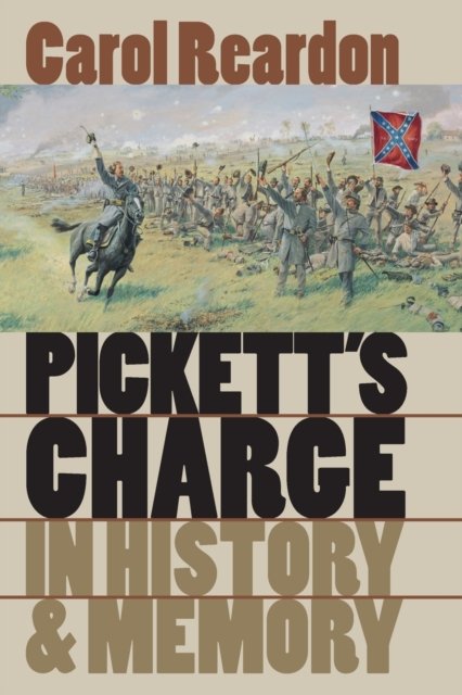 Pickett''s Charge in History and Memory