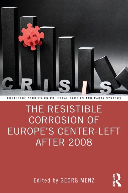 The Resistible Corrosion of Europe''s Center-Left After 2008
