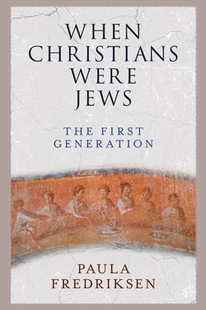 When Christians Were Jews – The First Generation