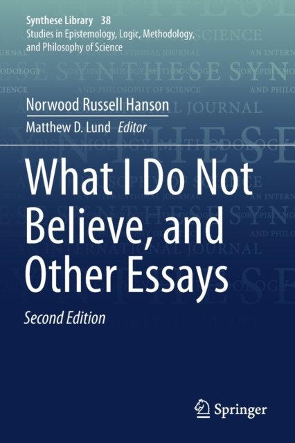 What I Do Not Believe, and Other Essays