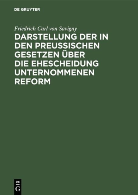 Darstellung der in den Preußischen Gesetzen uber die Ehescheidung unternommenen Reform