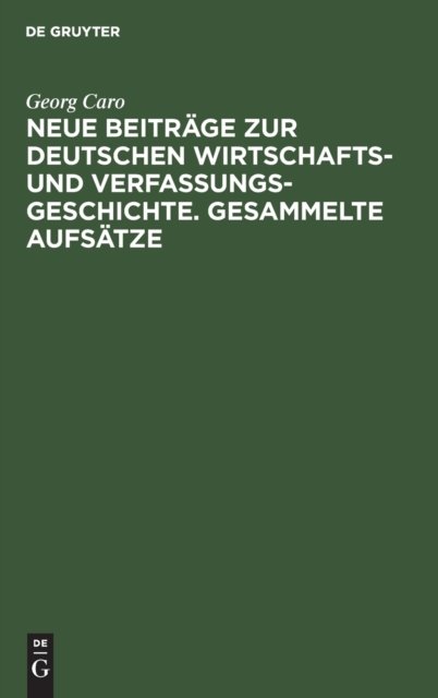 Neue Beitrage Zur Deutschen Wirtschafts- Und Verfassungsgeschichte. Gesammelte Aufsatze