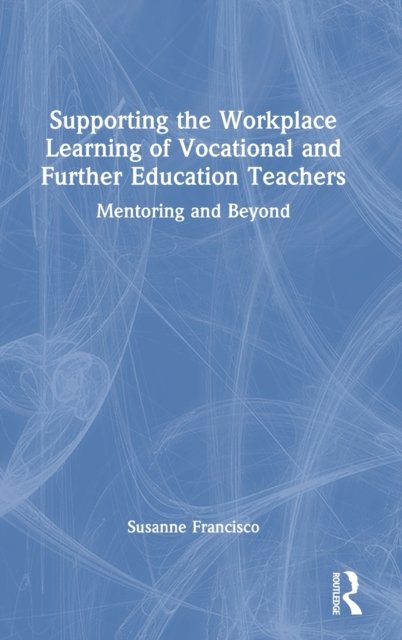 Supporting the Workplace Learning of Vocational and Further Education Teachers