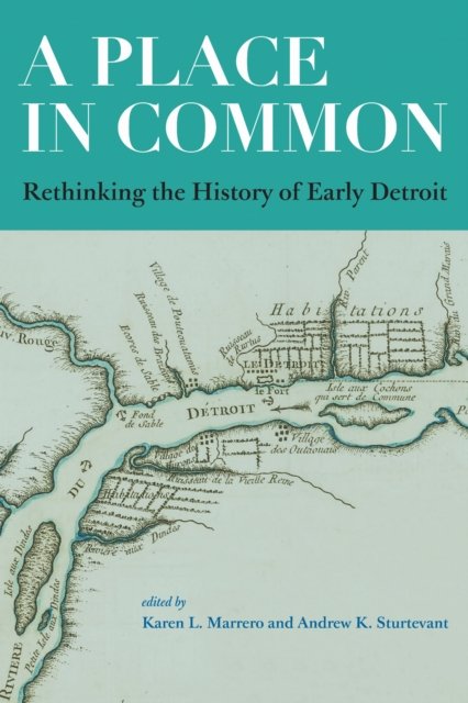 A Place in Common – Rethinking the History of Early Detroit