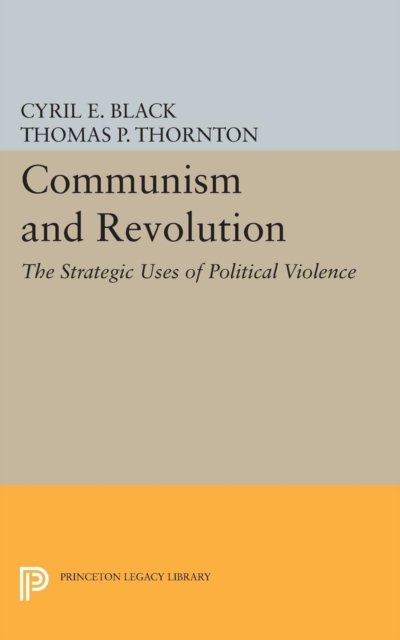 Communism and Revolution – The Strategic Uses of Political Violence