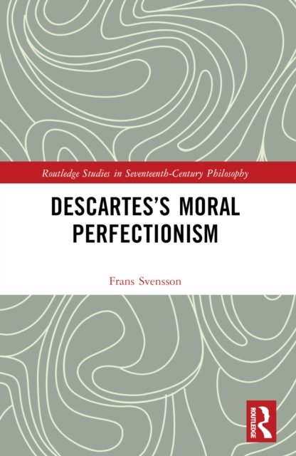 Descartes''s Moral Perfectionism