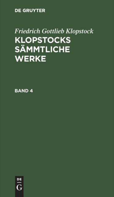 Friedrich Gottlieb Klopstock: Klopstocks Sammtliche Werke. Band 4